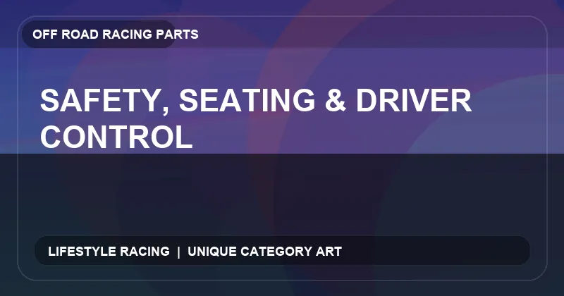 Safety, Seating & Driver Control